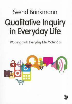 Qualitative Inquiry in Everyday Life by Svend Brinkmann