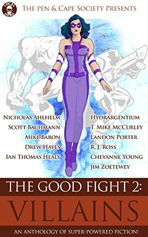 Villains by Ian Thomas Healy, T. Mike McCurley, Mike Baron, R.J. Ross, Nicholas Ahlhelm, Drew Hayes, Cheyanne Young, Landon Porter, Hydrargentium, Scott Bachmann, Jim Zoetewey