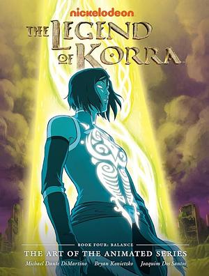 The Legend of Korra: The Art of the Animated Series, Book Four: Balance by Bryan Konietzko, Michael Dante DiMartino, Joaquim Dos Santos
