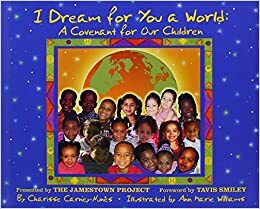 I Dream for You a World: A Covenant for Our Children by Tavis Smiley, Charisse Carney-Nunes