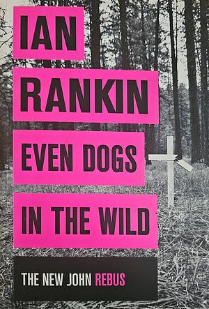 Even Dogs in the Wild by Ian Rankin