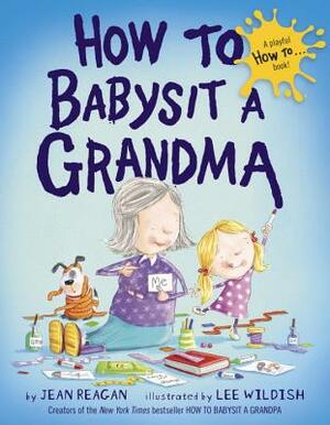 How to Babysit a Grandma by Jean Reagan