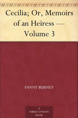 Cecilia; Or, Memoirs of an Heiress — Volume 3 by Frances Burney