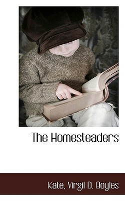 The Homesteaders by Virgil D. Boyles, Kate