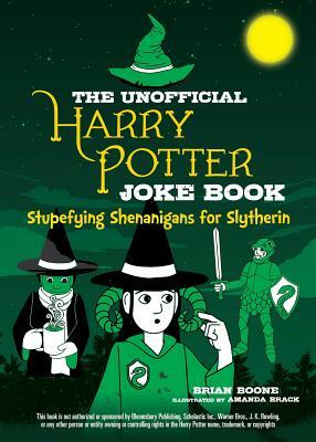 The Unofficial Harry Potter Joke Book: Stupefying Shenanigans for Slytherin by Brian Boone