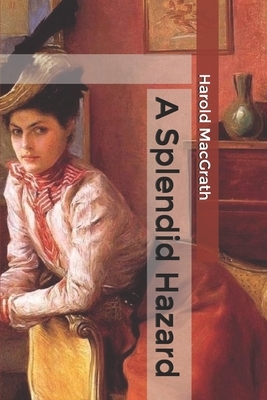 A Splendid Hazard by Harold Macgrath