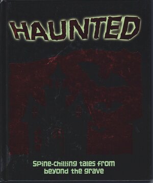 Haunted: Spine-Chilling Tales from Beyond the Grave by Victoria Parker