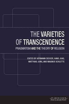 The Varieties of Transcendence: Pragmatism and the Theory of Religion by Matthias Jung, Hans Joas