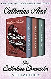 The Calleshire Chronicles Volume Four: Last Respects, Harm's Way, and a Dead Liberty by Catherine Aird