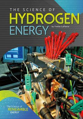 The Science of Hydrogen Energy by Yvette Lapierre