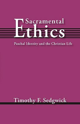 Sacramental Ethics by Timothy F. Sedgwick