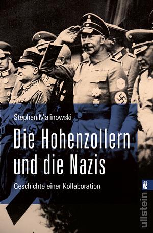 Die Hohenzollern und die Nazis: Geschichte einer Kollaboration by Stephan Malinowski