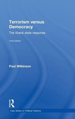 Terrorism Versus Democracy: The Liberal State Response by Paul Wilkinson