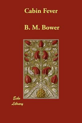 Cabin Fever by B. M. Bower