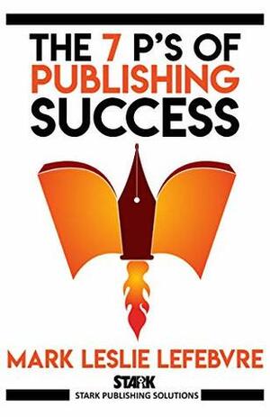 The 7 P's of Publishing Success by Mark Leslie Lefebvre