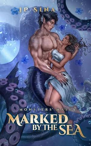 Marked by the Sea: Monsters' Mates by J.P. Sina, J.P. Sina