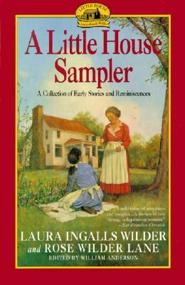 A Little House Sampler by Laura Ingalls Wilder, William Anderson, Rose Wilder Lane