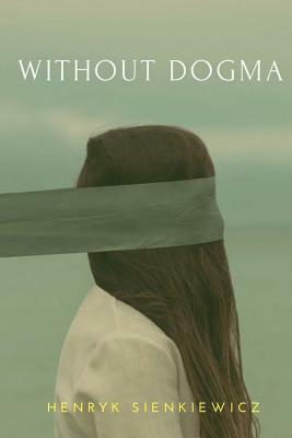 Without Dogma by Henryk Sienkiewicz