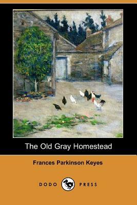 The Old Gray Homestead (Dodo Press) by Frances Parkinson Keyes