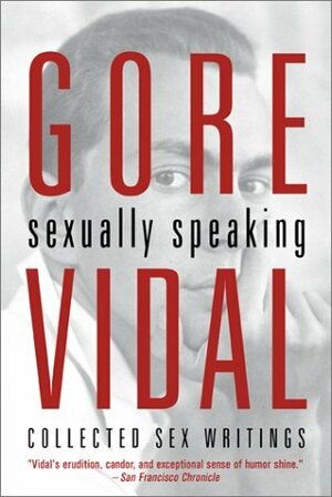 Sexually Speaking: Collected Sex Writings by Gore Vidal, Donald Weise