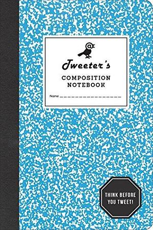 Tweeter's Composition Notebook: Think Before You Tweet by Potter Style