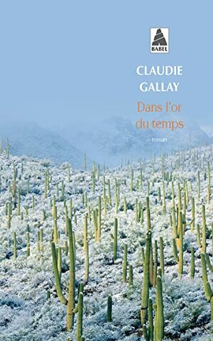 Dans l'or du temps by Claudie Gallay