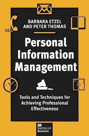 Personal Information Management: Tools And Techniques For Achieving Professional Effectiveness by Barbara Etzel, Peter Thomas