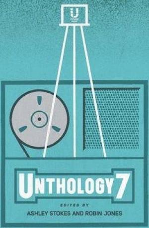 Unthology 7 by Robin Jones, Ashley Stokes