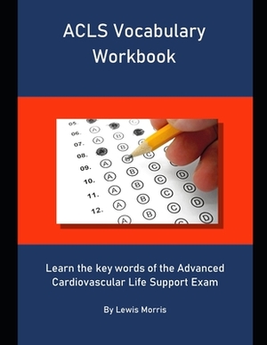 ACLS Vocabulary Workbook: Learn the key words of the Advanced Cardiovascular Life Support Exam by Lewis Morris