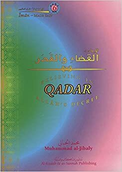 Believing in Allah's Decree: Qadar by Muhammad Mustafa al-Jibaly