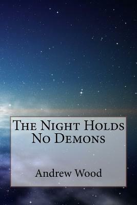 The Night Holds No Demons by Andrew Wood