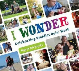 I Wonder: Celebrating Daddies Doin' Work by Doyin Richards