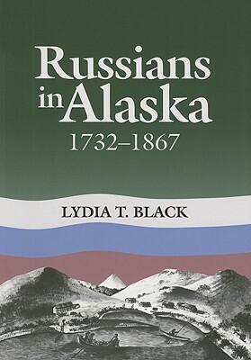 Russians in Alaska: 1732-1867 by Lydia Black