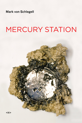 Mercury Station: A Transit by Mark Von Schlegell