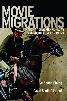 Movie Migrations: Transnational Genre Flows and South Korean Cinema by Hye Seung Chung, David Scott Diffrient
