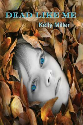 Dead Like Me: A Detective Kate Springer Mystery by Kelly Miller