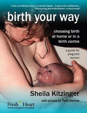 Birth Your Way: Choosing Birth at Home or in a Birth Centre by Sheila Kitzinger