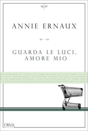 Guarda le luci, amore mio by Annie Ernaux
