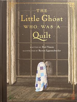 The Little Ghost Who Was a Quilt - Gift Edition by Riel Nason