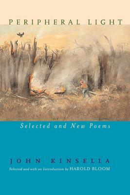 Peripheral Light: Selected and New Poems by John Kinsella