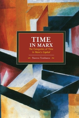 Time in Marx: The Categories of Time in Marx's Capital by Stavros Tombazos