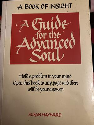 A Guide for the Advanced Soul: A Book of Insight by Susan Hayward