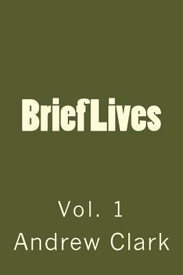 Brief Lives: Vol. 1 by Andrew Clark