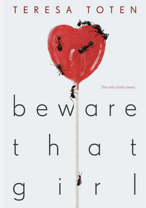 Beware that Girl by Teresa Toten, Teresa Toten