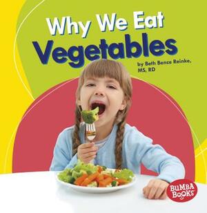 Why We Eat Vegetables by Beth Bence Reinke