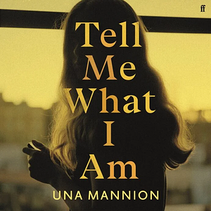 Tell Me What I Am by Una Mannion