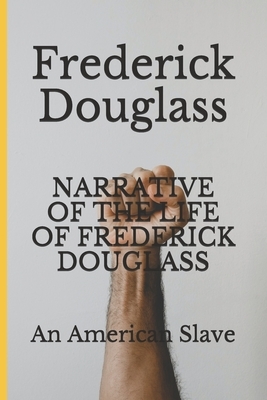 Narrative of the Life of Frederick Douglass: An American Slave by Frederick Douglass