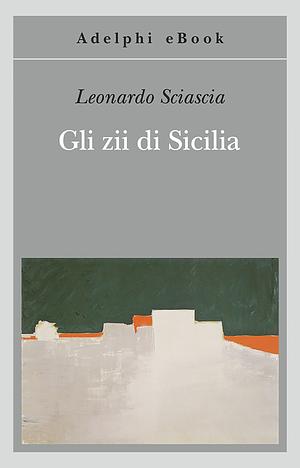 Gli zii di Sicilia by N.S. Thompson, Leonardo Sciascia