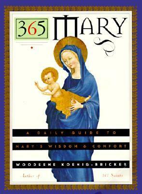 365 Mary: A Daily Guide to Mary's Wisdom and Comfort by Woodeene Koenig-Bricker