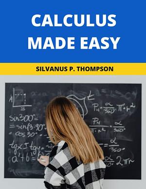 Calculus Made Easy: 2022 New Edition by Silvanus P. Thompson, Silvanus P. Thompson, Germaine Barnett